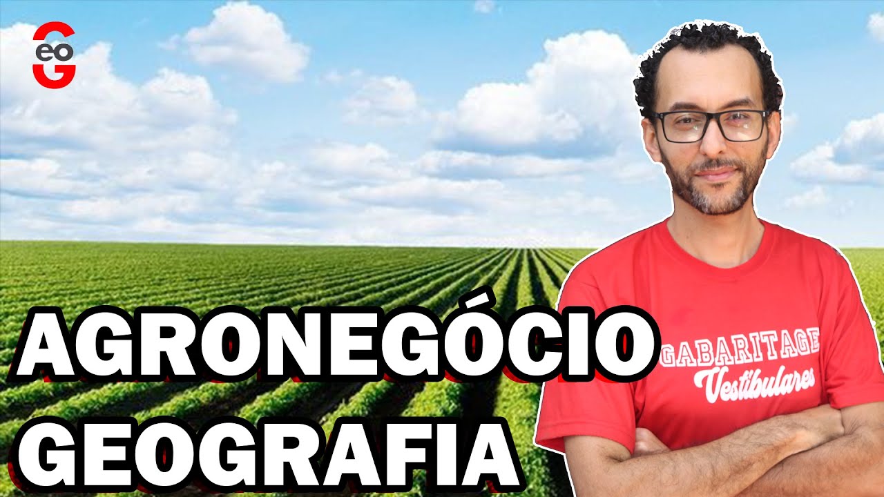 Geografia | Agronegócio e Dinâmica do Campo |