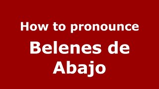 How to pronounce Belenes De Abajo