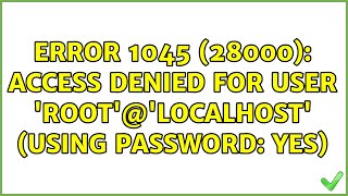 ERROR 1045 (28000): Access denied for user &#39;root&#39;@&#39;localhost&#39; (using password: YES) (5 Solutions!!)