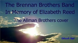 The Brennan Brothers Band - In Memory of Elizabeth Reed -   Allman Brothers cover