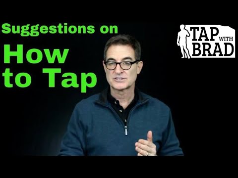 Suggestions on How to Tap - Tapping with Brad Yates Video