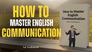 How to Master English Communication | Audiobook 2025 | Self Improvement | English Learning 