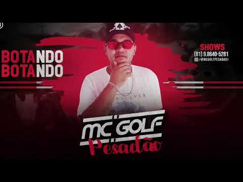 MC GOLF PESADÃO - BOTANDO BOTANDO MÚSICA NOVA 2019