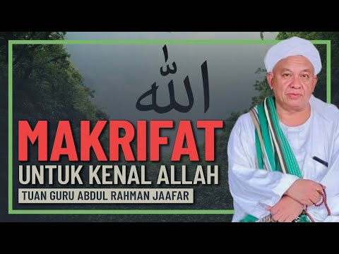 Tuan Guru Abdul Rahman Jaafar - Makrifat Tujuan Untuk Kenal Allah