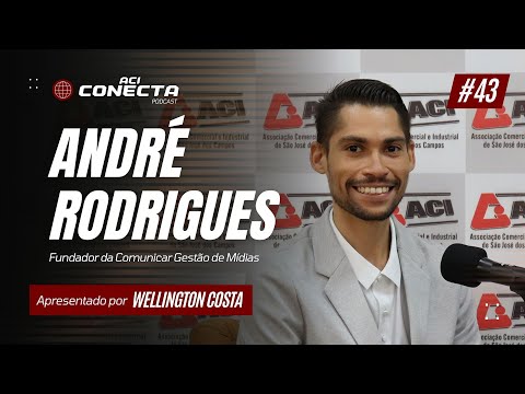 ANDRÉ RODRIGUES - Comunicar Gestão de Mídias | ACI Conecta #43