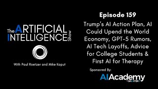 Trump’s AI Action Plan, AI Could Upend the World Economy, GPT-5 Rumors, & AI Tech Layoffs