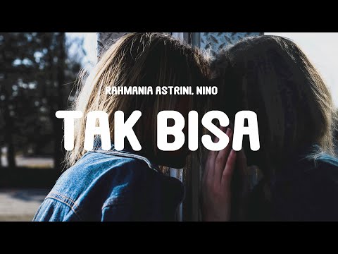 Rahmania Astrini, Nino - Tak Bisa (Lyrics)