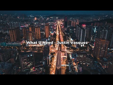 What U Need Lyrics - Justin Vasquez