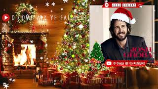 Josh Groban - O Come All Ye Faithful  [ Lyrics ]