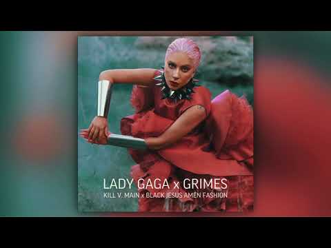 lady gaga x grimes - kill v. main x black jesus amen fashion (mashup by nuclear seasons)