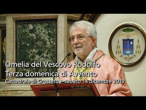 Terza domenica di Avvento - Omelia del Vescovo Rodolfo