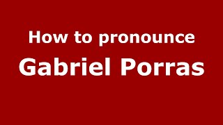 How to pronounce Gabriel Porras