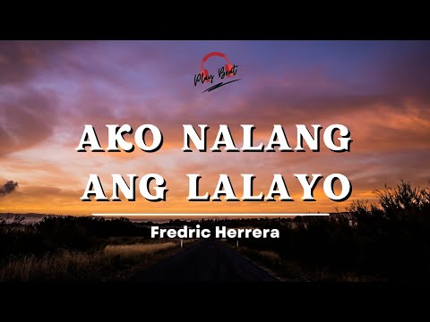 Ako Nalang Ang Lalayo (Lyrics) - Fredric Herrera