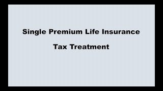 Tax Treatment: Single Premium Life Insurance