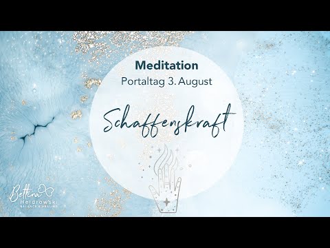 Meditation – 03.08.2022  Portaltag Schaffenskraft