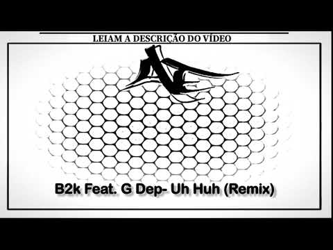 B2k Feat. G Dep - Uh Huh (Remix)