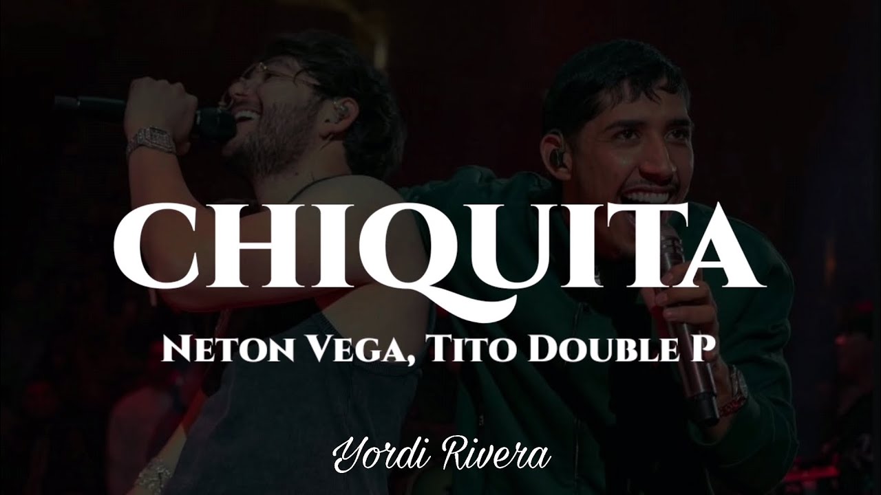 Neton Vega, Tito Double P - Chiquita (LETRA)