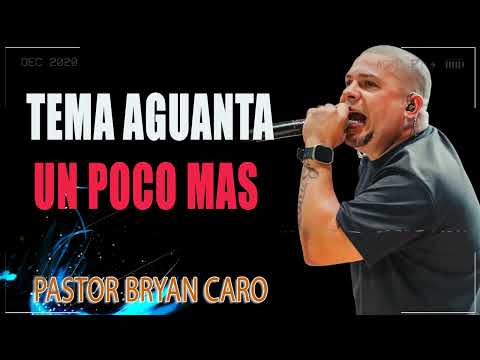 Tema Aguanta un poco mas - Evangelista Bryan Caro