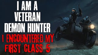 &quot;I&#39;m A Veteran Demon Hunter, Yesterday I Encountered My First Class 5&quot; Creepypasta