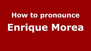 How to pronounce Enrique Morea