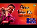 Orom Takio Na | Lyrical Video | ওরম তাকিও না | Surojit Chatterjee | Bhoomi | Bangla Gaan