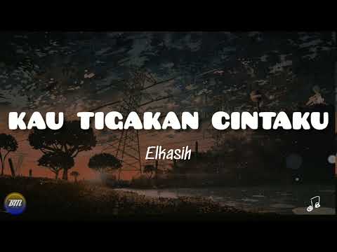 ELKASIH - KAU TIGAKAN CINTAKU || Lirik 🎵
