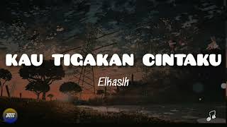 Download lagu ELKASIH - KAU TIGAKAN CINTAKU || Lirik 🎵 mp3