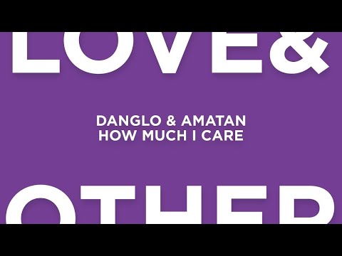 Danglo & Amatan - How Much I Care