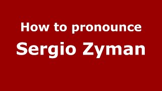 How to pronounce Sergio Zyman