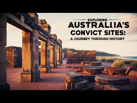 Exploring Australia's Convict Sites - A Historical Journey Through Time