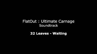 FlatOut UC Soundtrack : 32 Leaves - Waiting