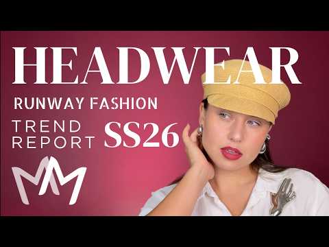 Headwear SS26 runway trends Hats and Scarfs for Spring Summer