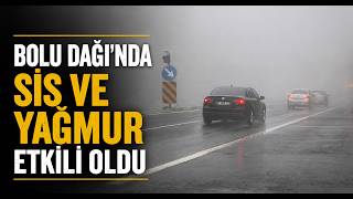 Bolu Dağı'nda Sis ve Yağmur Etkili Oldu