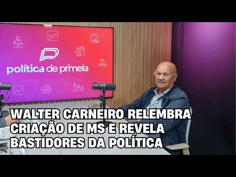 Walter Carneiro relembra criação de MS e revela bastidores da política – Política de Primeira – Entrevista completa