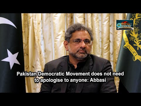 Pakistan Democratic Movement does not need to apologise to anyone Abbasi