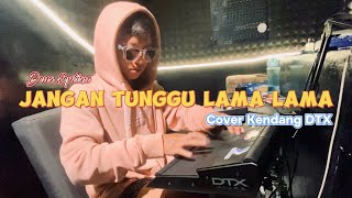 Download lagu JANGAN TUNGGU LAMA LAMA COVER KENDANG DTX mp3