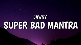 JAWNY - Super Bad Mantra (Lyrics)