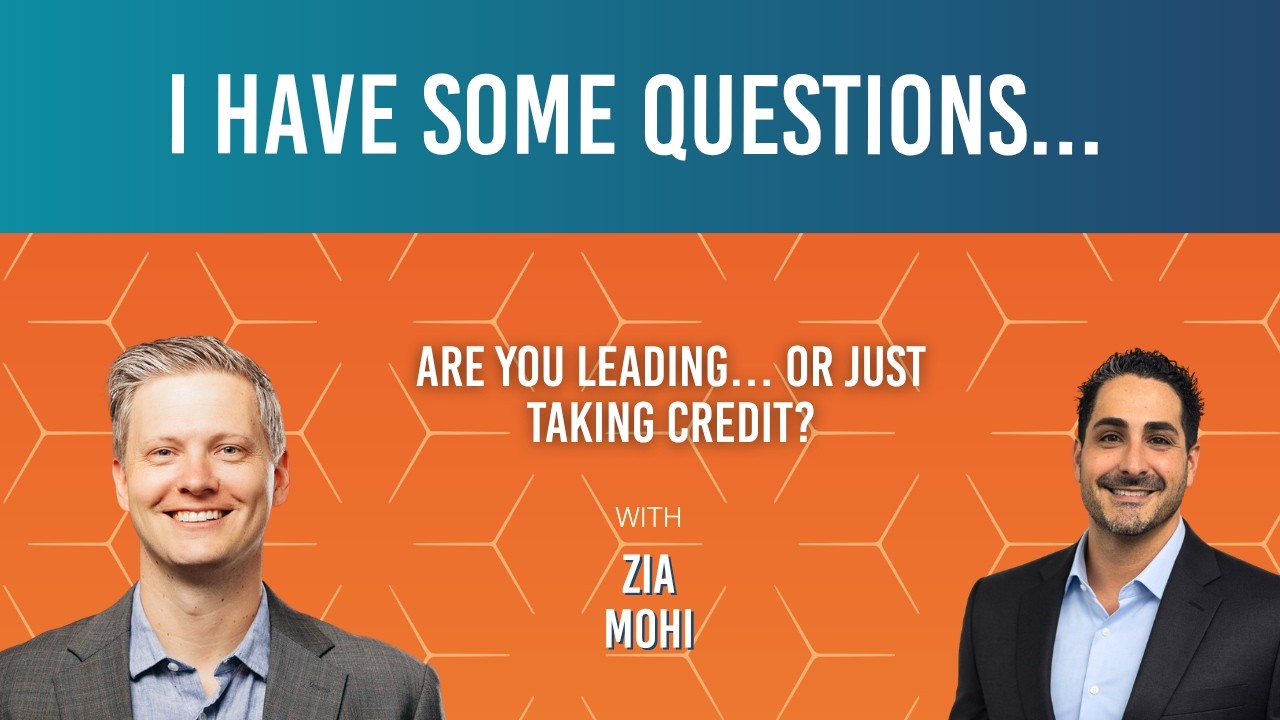 172: Zia Mohi: "Are You Leading… or Just Taking Credit?"