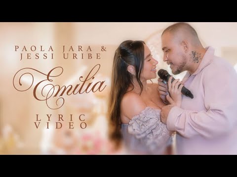 Paola Jara x Jessi Uribe - Emilia (Video Lyric)