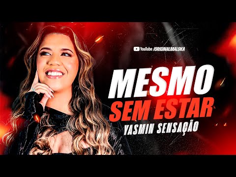 MESMO SEM ESTAR - Yasmin Sensação 
