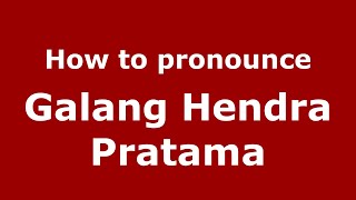 How to pronounce Galang Hendra Pratama