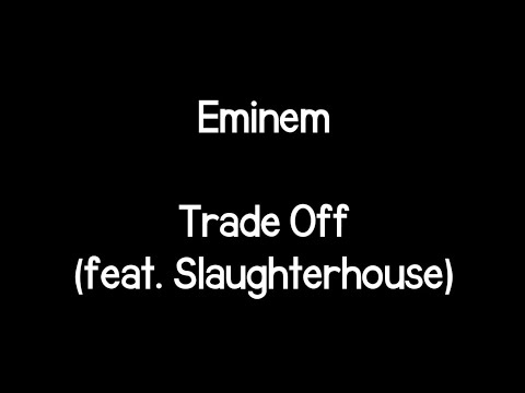Eminem - Trade Off (feat. Slaughterhouse)