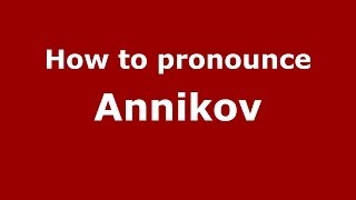 How to pronounce Annikov