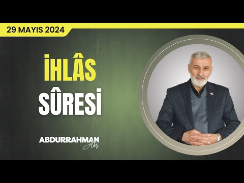 İhlâs Sûresi Tefsiri | Abdurrahman Ateş (29 Mayıs 2024)