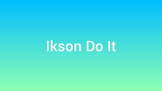 Download lagu Ikson  Do It mp3