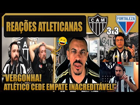REAÇÕES dos ATLETICANOS - ATLÉTICO MG 3x3 FORTALEZA - EMPATE FRUSTRANTE - VAMOS RIR DO GALO!