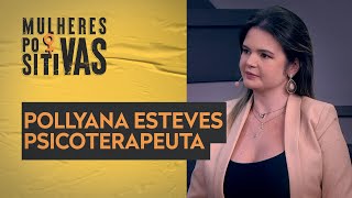 Pollyana Esteves – Psicoterapeuta | Mulheres Positivas – 07/05/2023