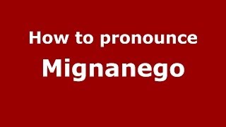 How to pronounce Mignanego