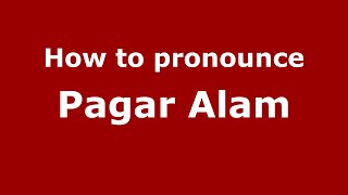 How to pronounce Pagar Alam