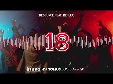 Resource feat reflex - 18 (DJ Bounce & DJ TomUś Bootleg 2020) + FREE DOWNLOAD